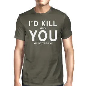 I'd Kill You Men's Dark Grey T-shirt Creative Gift Idea Anniversary