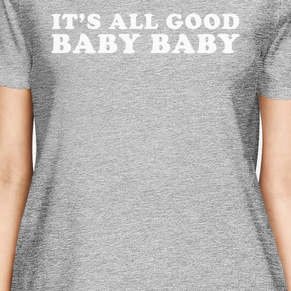 It's All Good Baby Womens Heather Grey T-shirt Humorous Gift Ideas