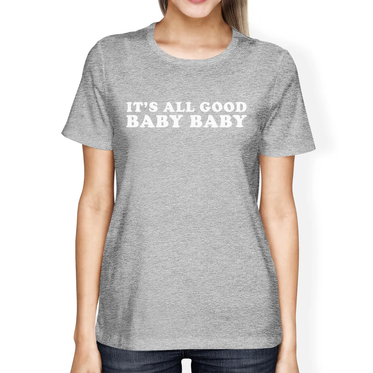 It's All Good Baby Womens Heather Grey T-shirt Humorous Gift Ideas