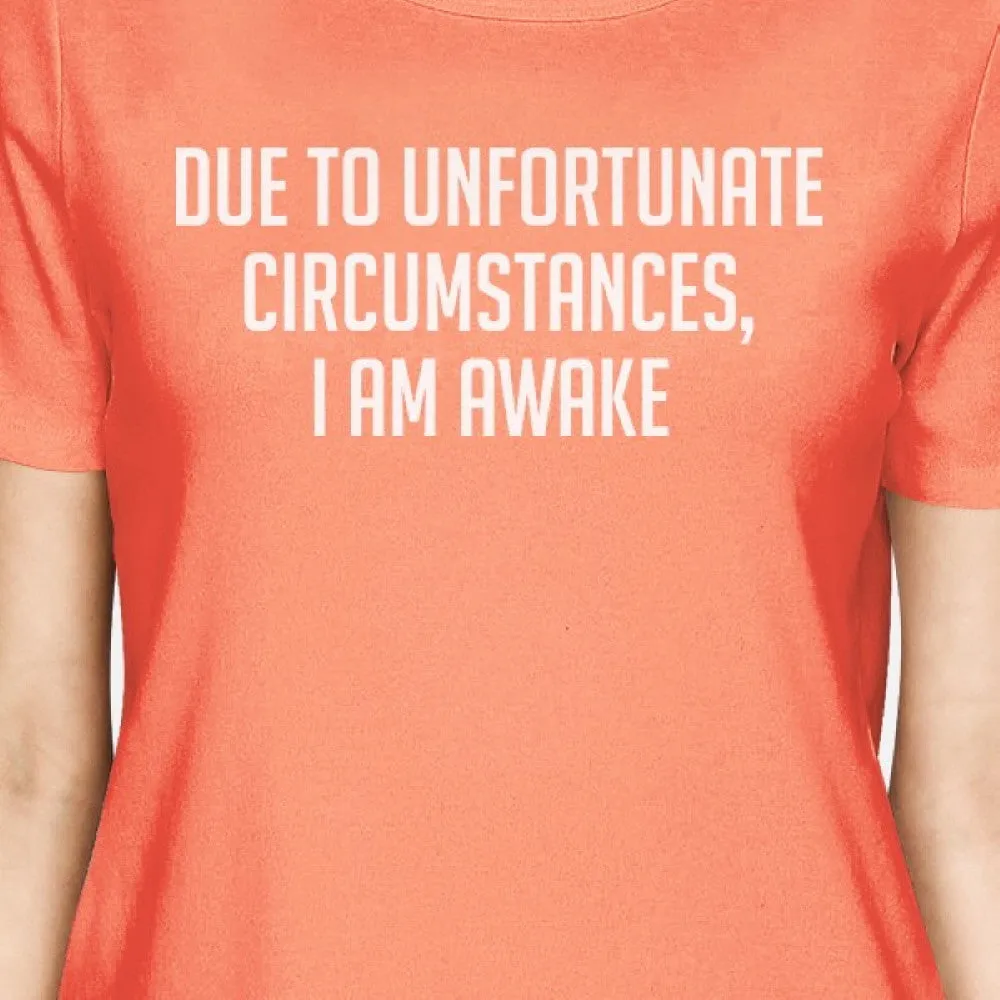 Unfortunate Circumstances Woman Peach Shirt Funny Typographic Tee